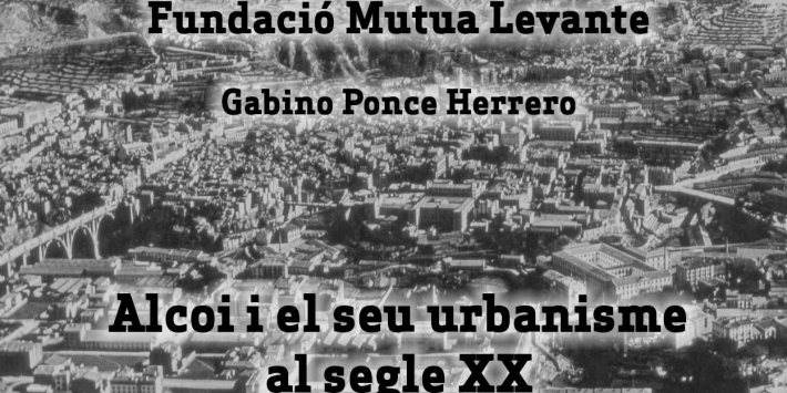 Conference: “Alcoi i el seu urbanisme al segle XX” Gabino Ponce Herrero